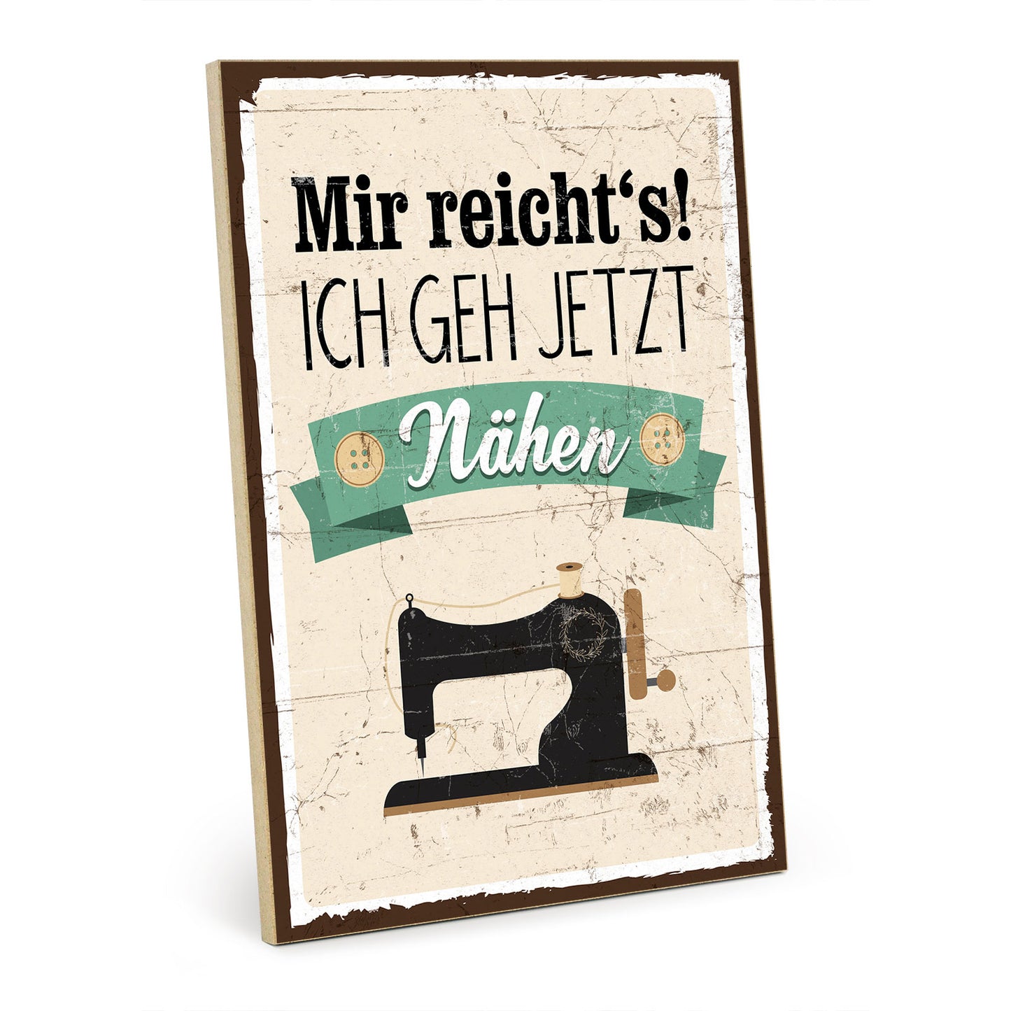 Holzschild mit Spruch - Mir reichts - Ich geh jetzt Nähen – HS-GH-00114