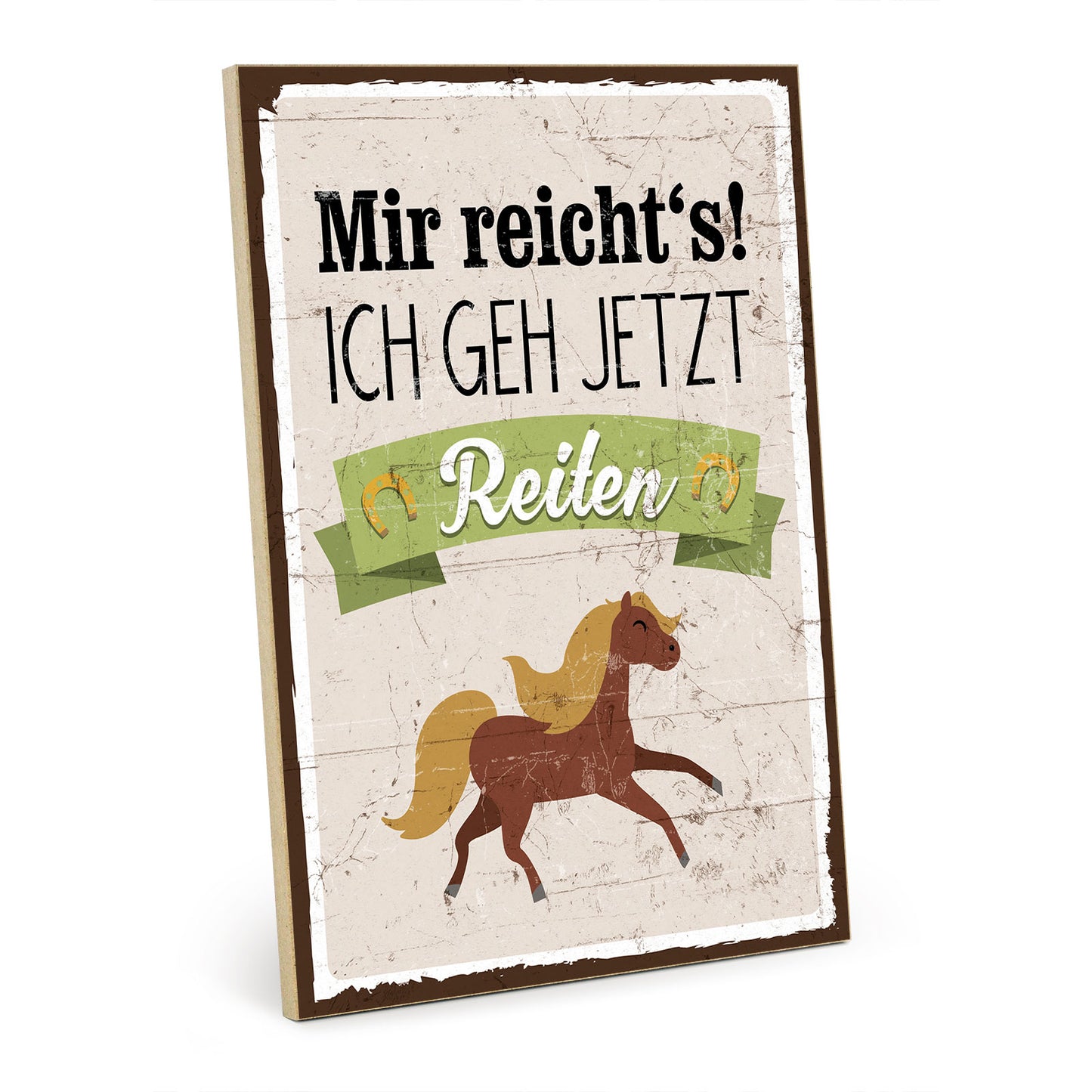 Holzschild mit Spruch - Mir reichts - Ich geh jetzt Reiten – HS-GH-00133