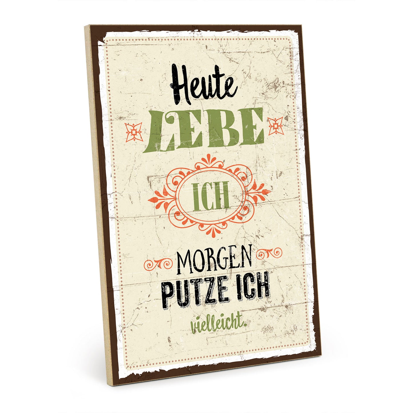 Holzschild mit Spruch - Heute lebe ich - morgen putz ich – HS-GH-00176