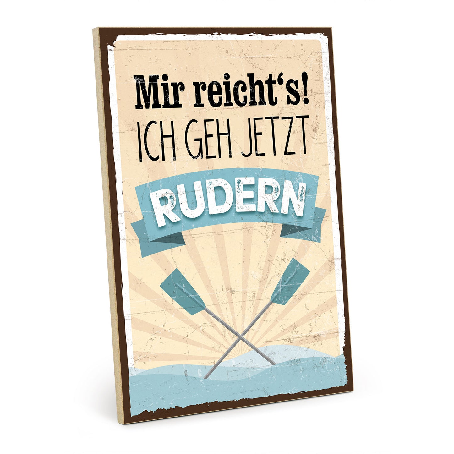 Holzschild mit Spruch - Mir reichts - ich geh jetzt Rudern - HS-GH-00344