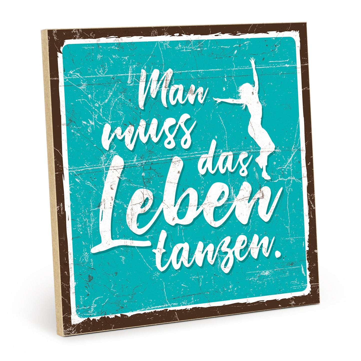 Holzschild mit Spruch - Man muss das Leben tanzen – HS-QN-00432