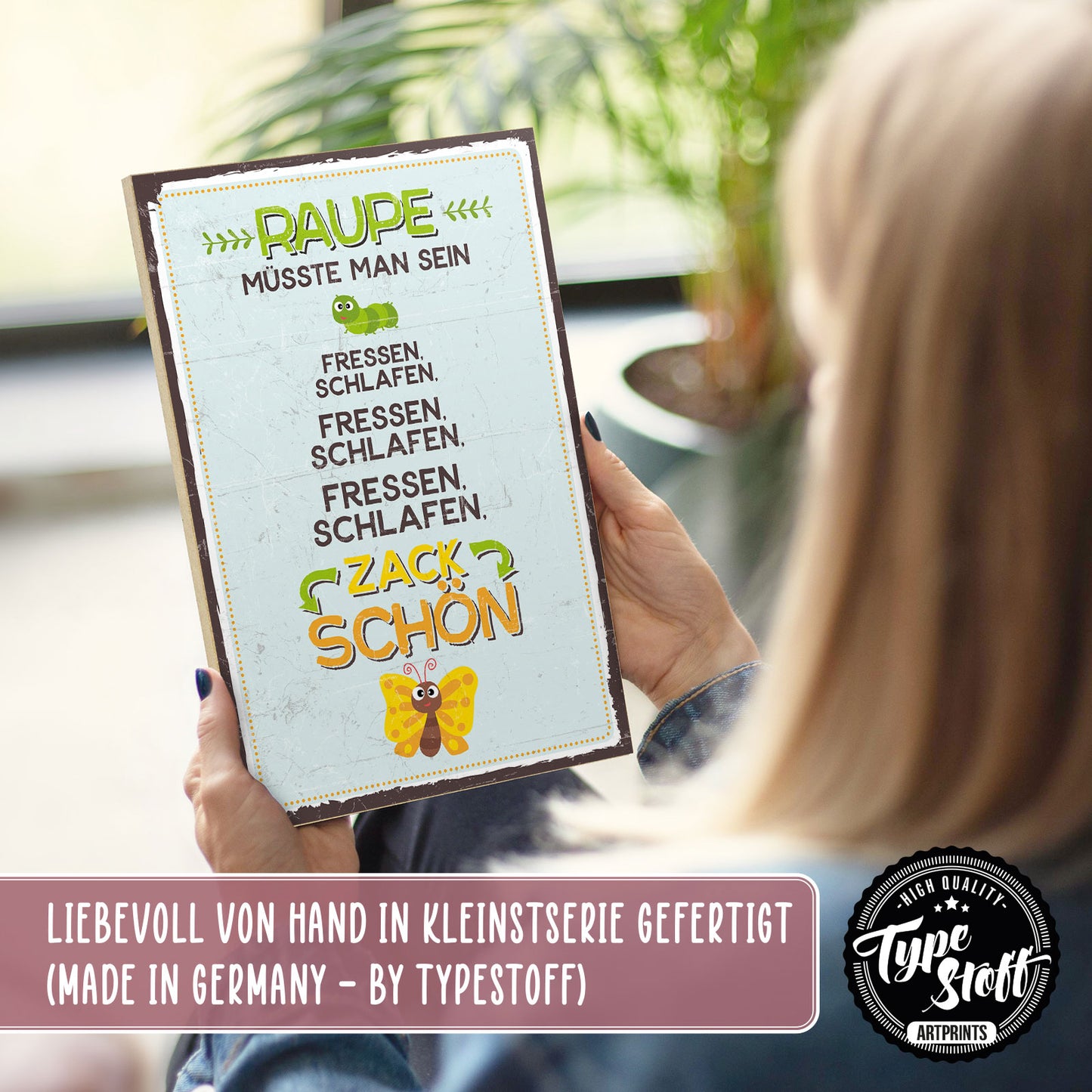 Holzschild mit Spruch - Raupe müsste man sein – HS-GH-00487
