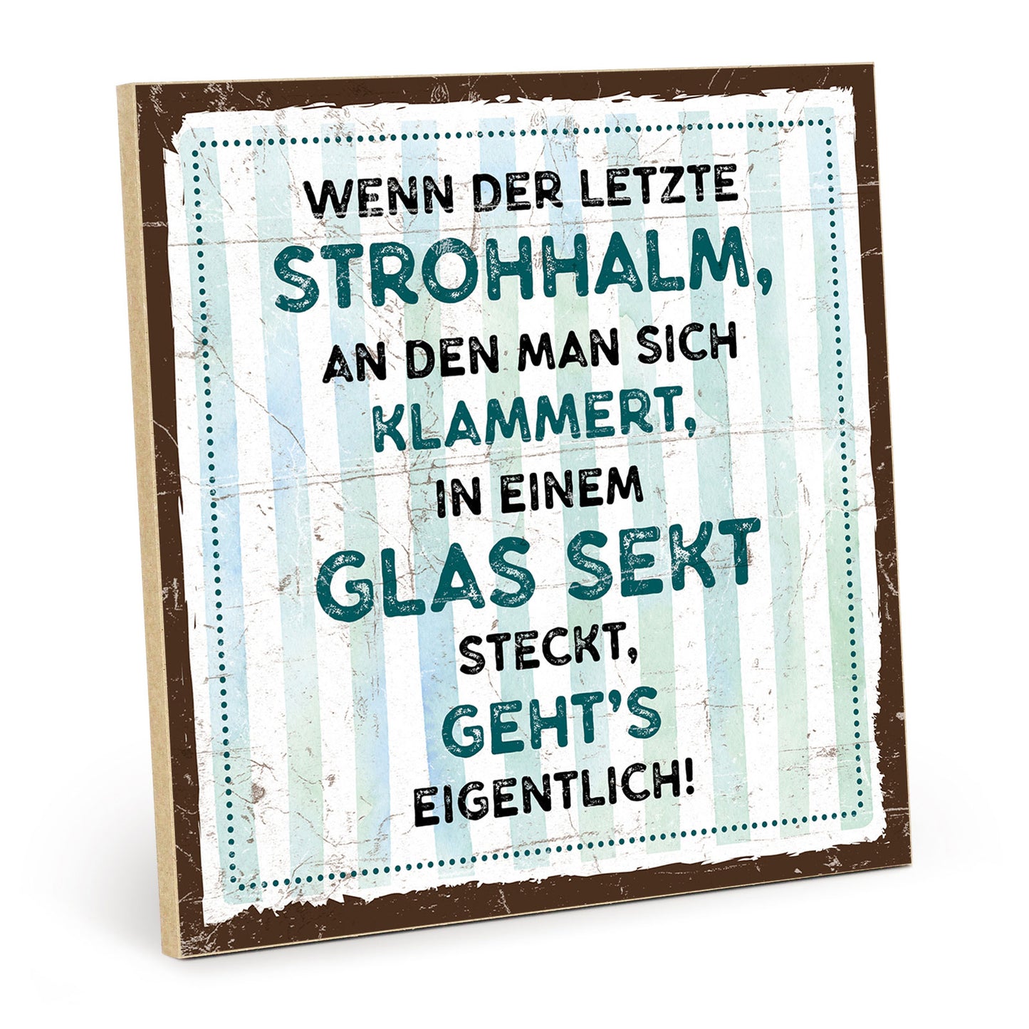 Holzschild mit Spruch - Der letzte Strohhalm in Glas Sekt - HS-QN-00506
