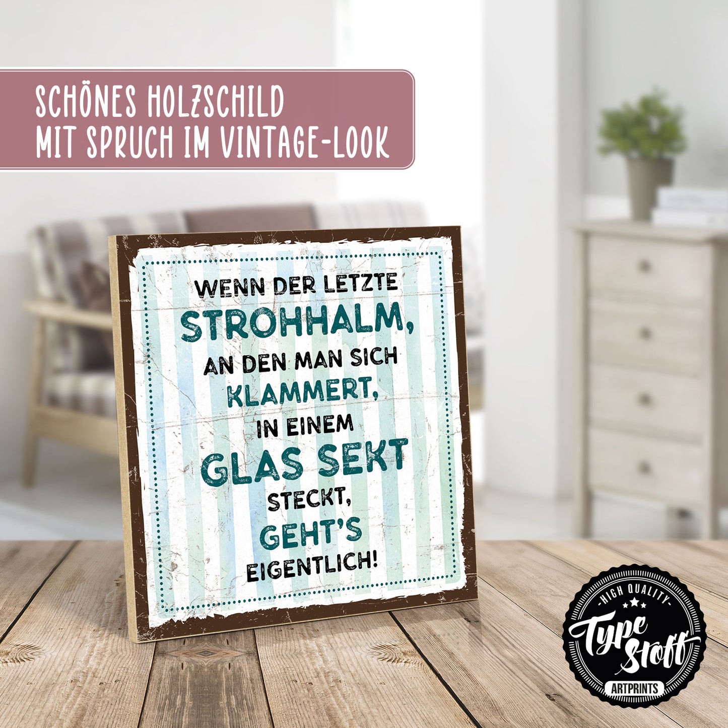 Holzschild mit Spruch - Der letzte Strohhalm in Glas Sekt - HS-QN-00506