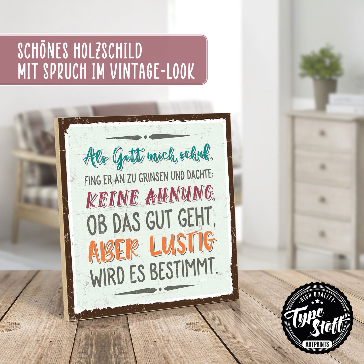 Holzschild mit Spruch - Als Gott mich schuf – HS-QN-00614