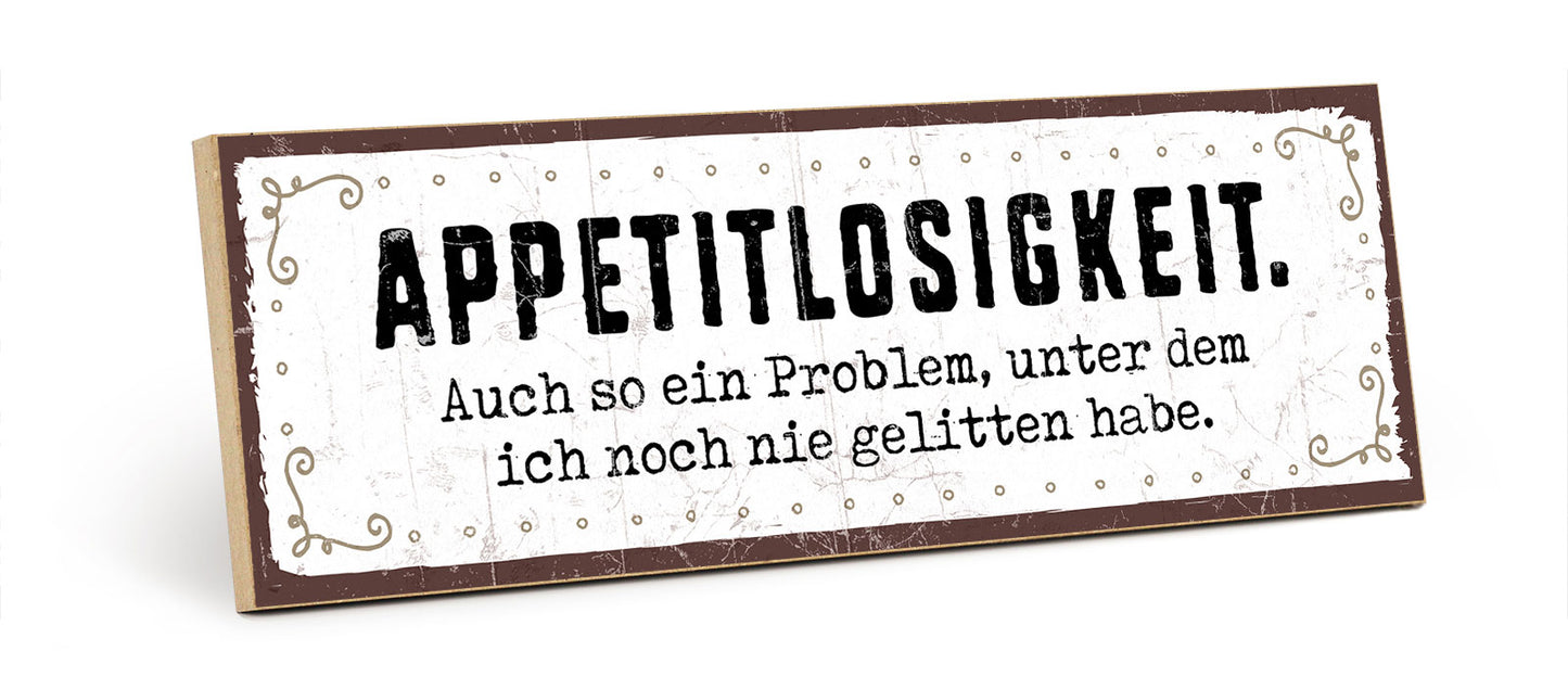 Holzschild mit Spruch - Appetitlosigkeit ist mit unbekannt – HS-KQ-00631