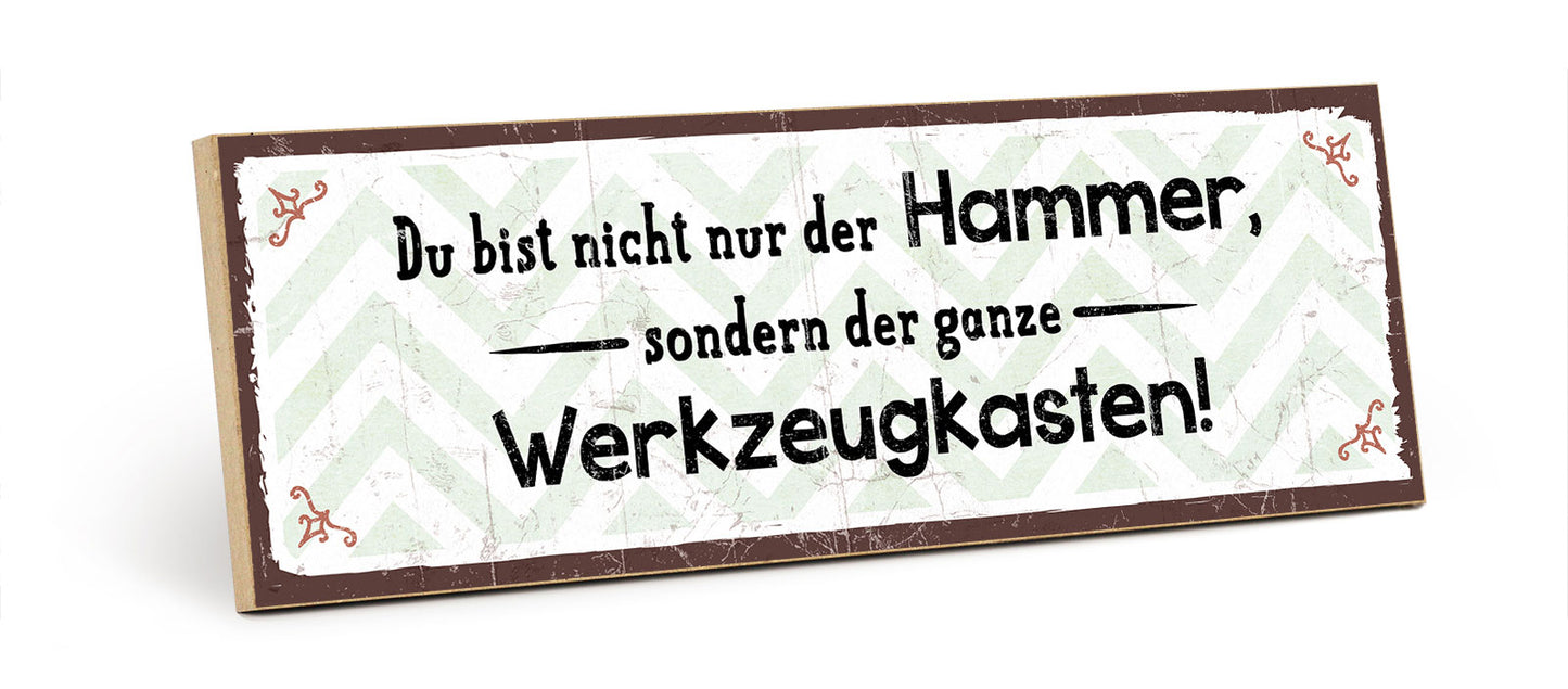 Holzschild mit Spruch - Liebe - Du bist nicht nur der Hammer – HS-KQ-00664