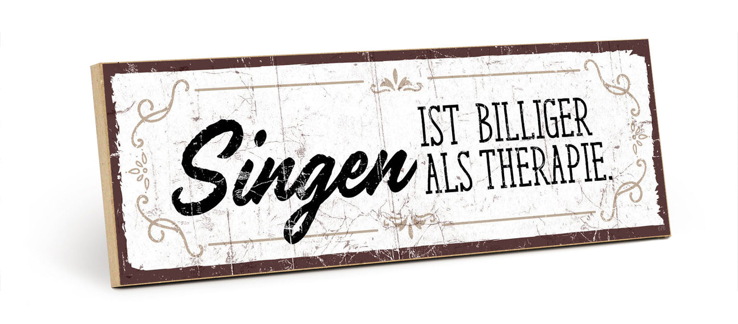 Holzschild mit Spruch - Singen ist billiger al Therapie – HS-KQ-00676