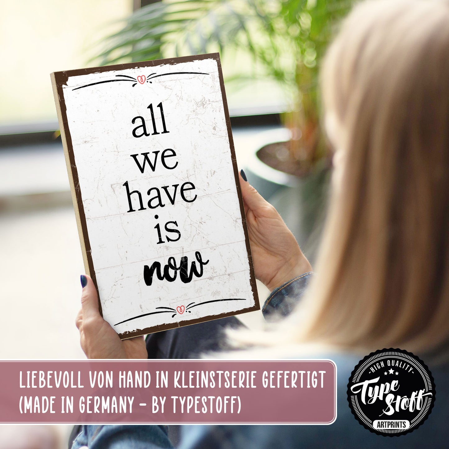 Holzschild mit Spruch - Hygge - all we have is now – HS-GH-00757