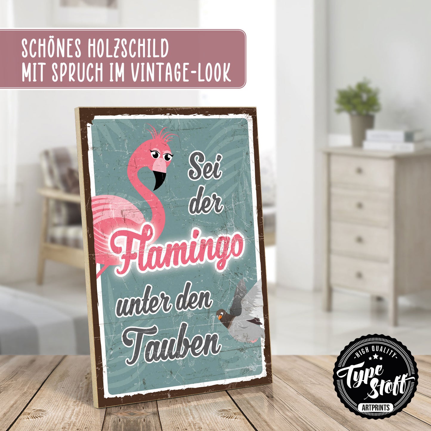 Holzschild mit Spruch - Sei der Flamingo unter den Tauben – HS-GH-00793