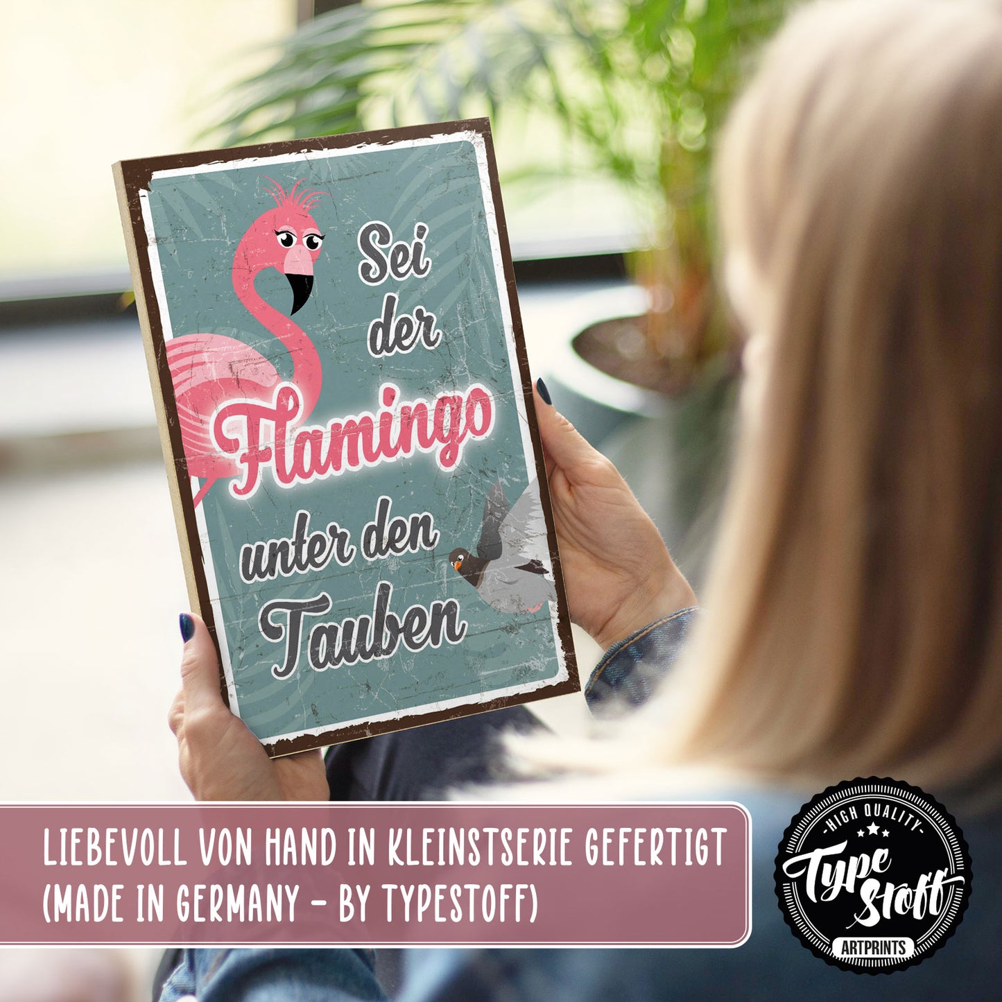 Holzschild mit Spruch - Sei der Flamingo unter den Tauben – HS-GH-00793