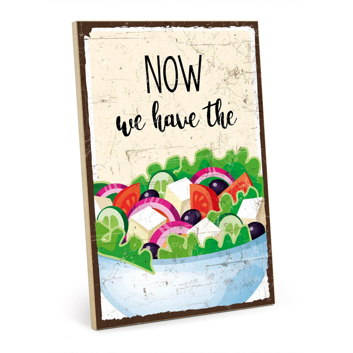 Holzschild mit Spruch - Now we have the salad – HS-GH-01196