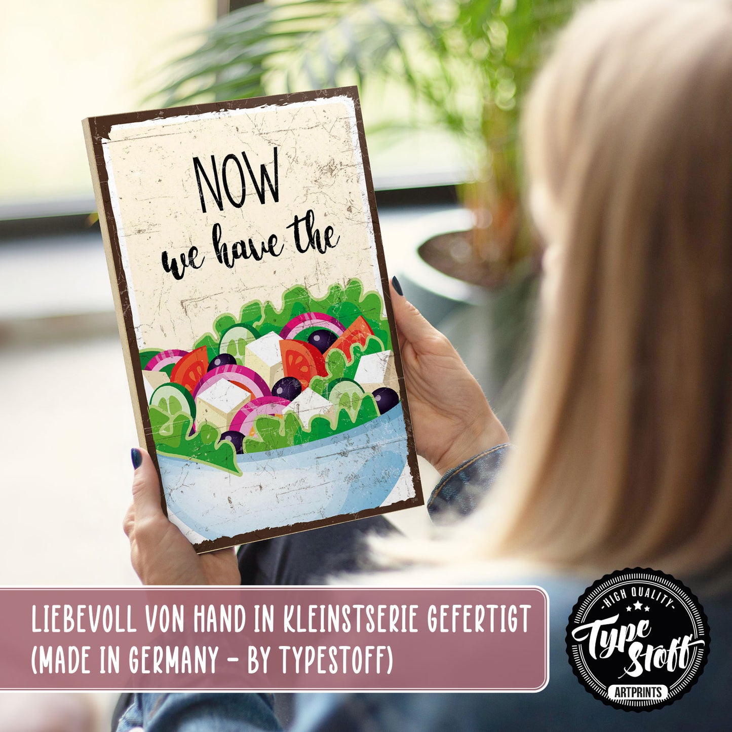 Holzschild mit Spruch - Now we have the salad – HS-GH-01196
