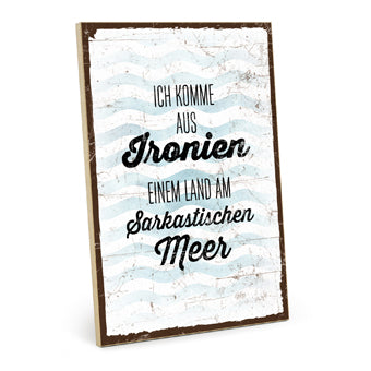 Holzschild mit Spruch - Ich komme aus Ironien - HS-GH-01394