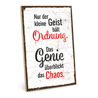 Holzschild mit Spruch - Nur der kleine Geist hält Ordnung - HS-GH-01396