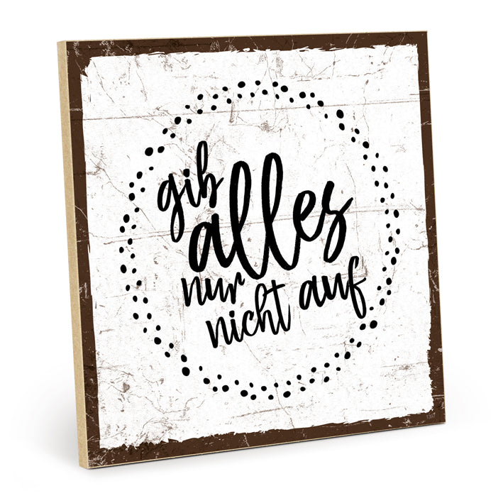 Holzschild mit Spruch - Gib alles – HS-QN-01397
