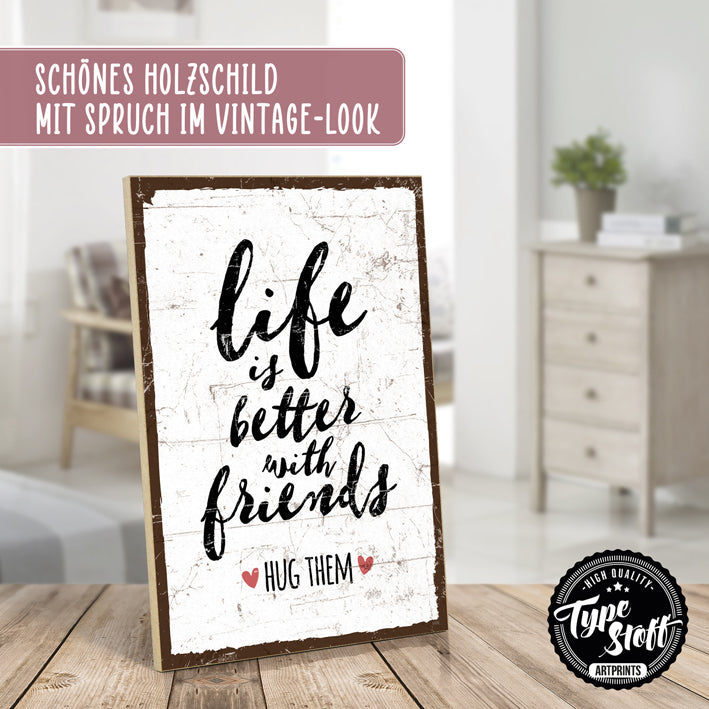 Holzschild mit Spruch - Life ist better with friends - HS-GH-01406