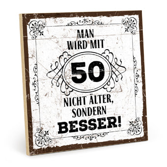 Holzschild mit Spruch - Man wird mit 50 nicht älter – HS-QN-01420