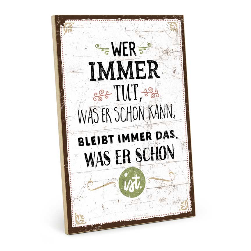 Holzschild mit Spruch - Wer immer tut, was er schon kann - HS-GH-01425