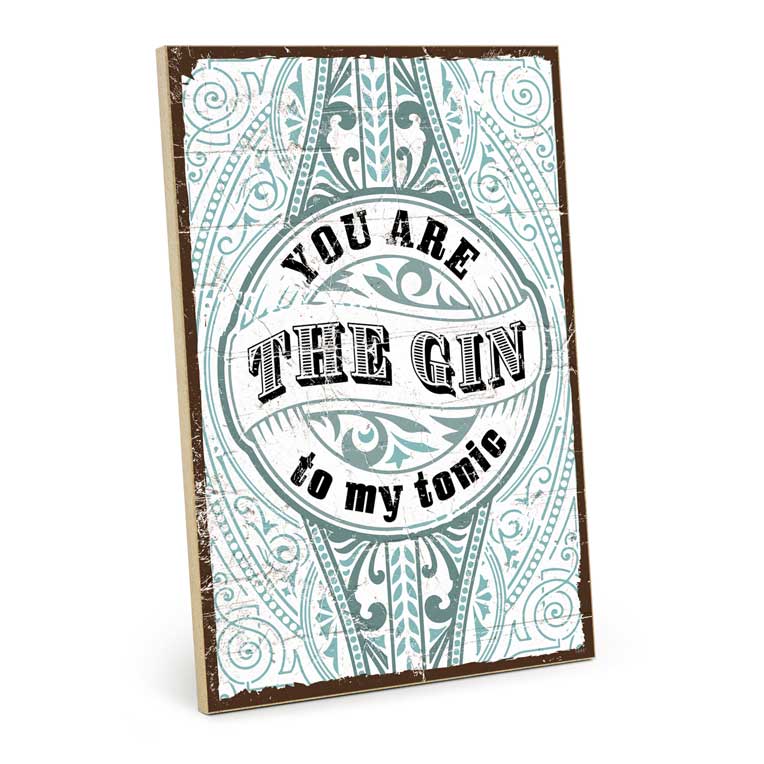 Holzschild mit Spruch - You are the gin- HS-GH-1444
