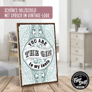 Holzschild mit Spruch - You are the gin- HS-GH-1444