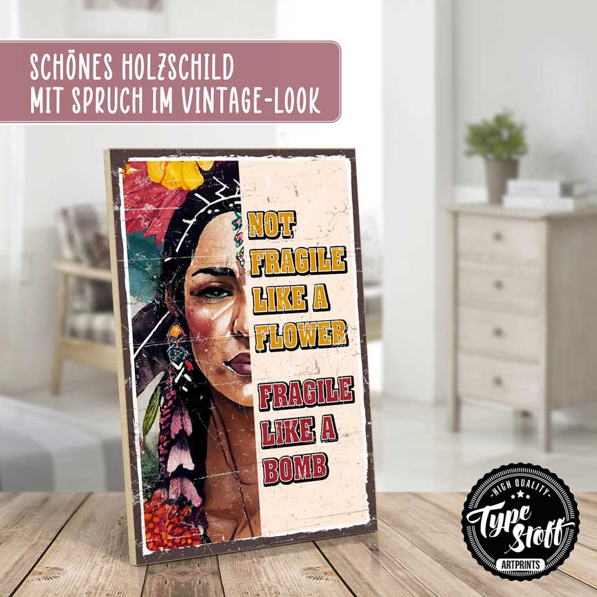 Holzschild mit Spruch - Not fragile like a flower - HS-GH-01460