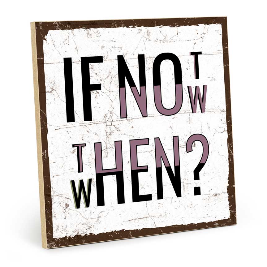 Holzschild mit Spruch - If not now, then when? – HS-QN-01467