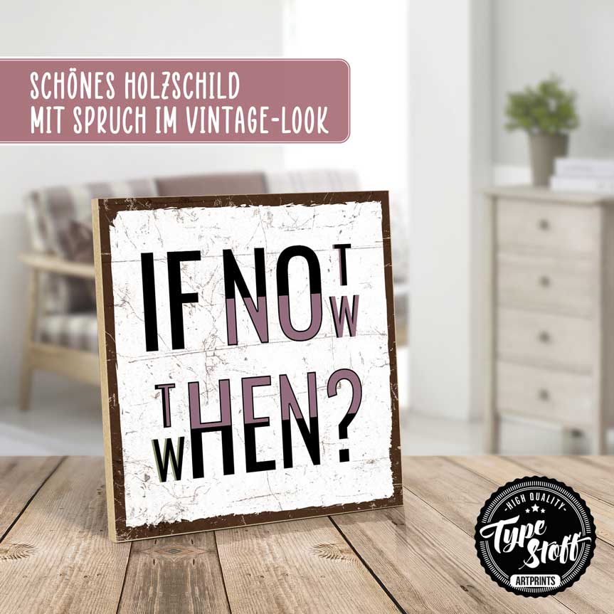 Holzschild mit Spruch - If not now, then when? – HS-QN-01467
