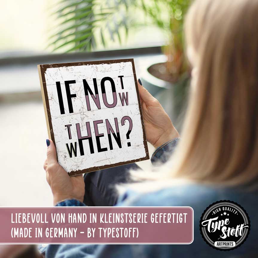 Holzschild mit Spruch - If not now, then when? – HS-QN-01467