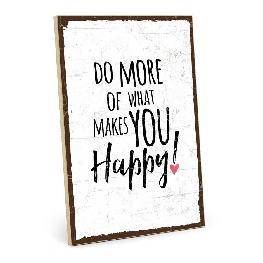 Holzschild mit Spruch - Do more of what makes you happy! – GH-01565
