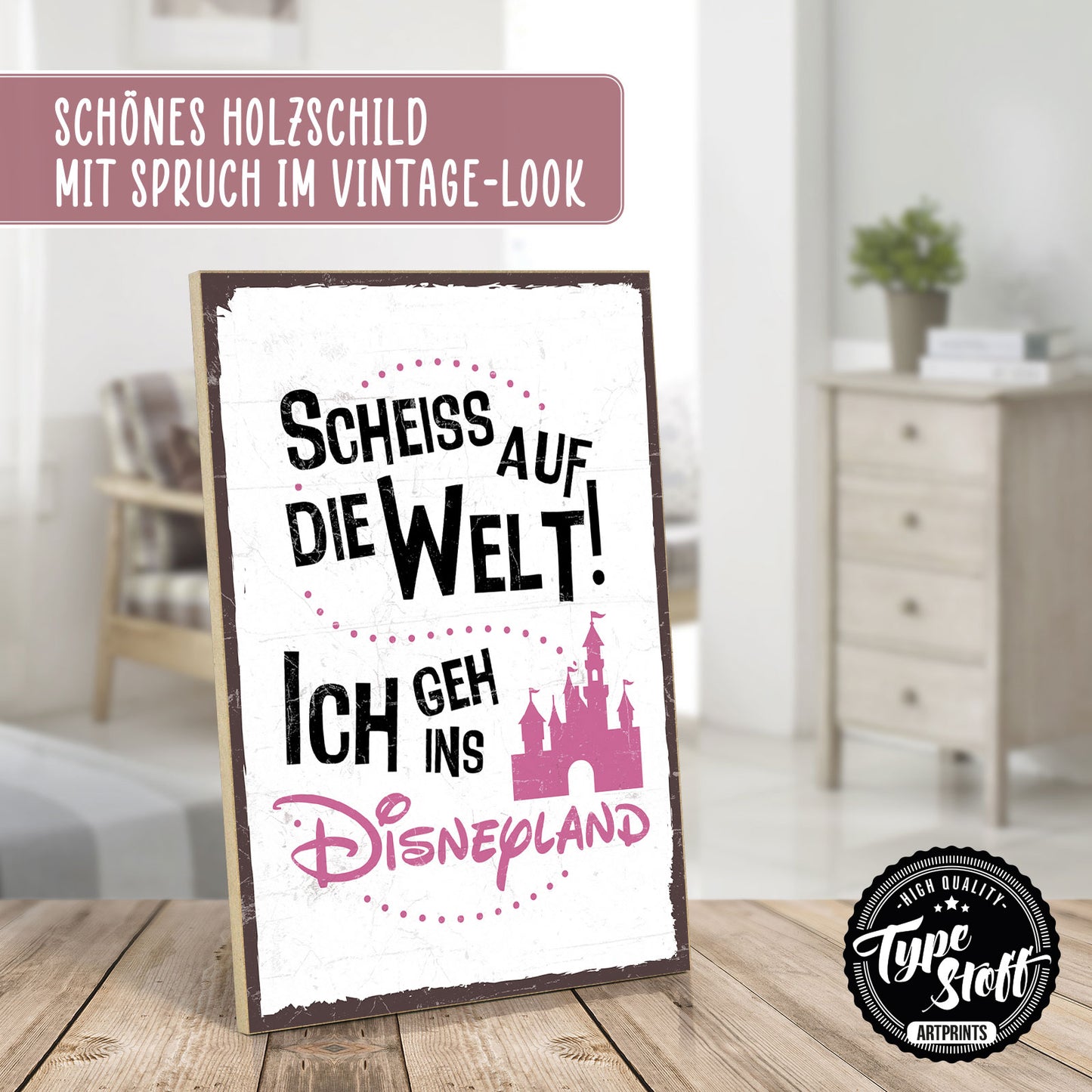 Holzschild mit Spruch - Scheiß auf die Welt - Disneyland - GH/XH - 00029