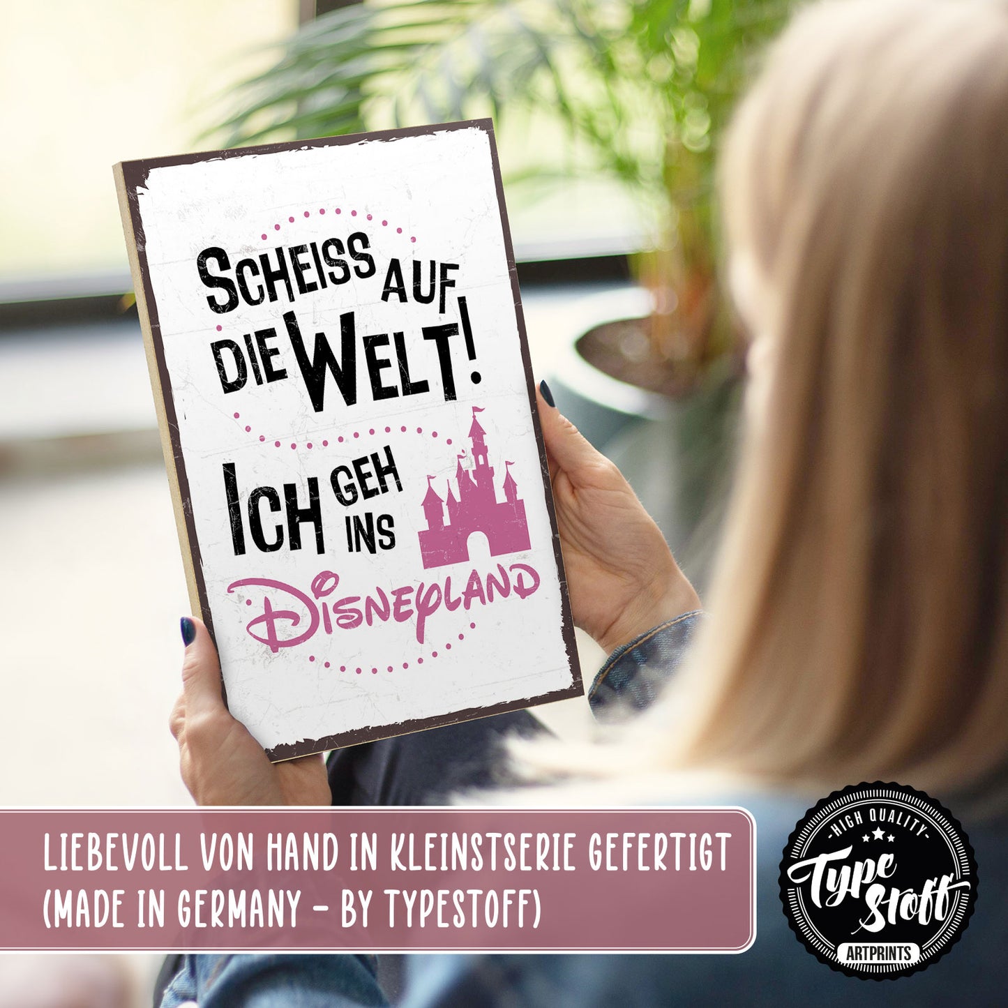 Holzschild mit Spruch - Scheiß auf die Welt - Disneyland - GH/XH - 00029