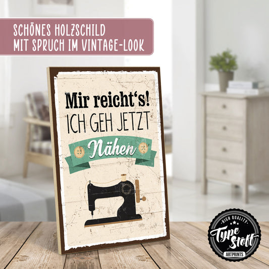 Holzschild mit Spruch - Mir reichts - Ich geh jetzt Nähen – HS-GH-00114