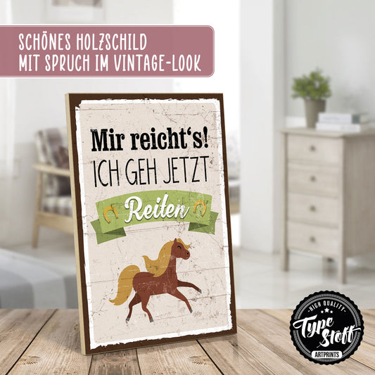 Holzschild mit Spruch - Mir reichts - Ich geh jetzt Reiten – HS-GH-00133