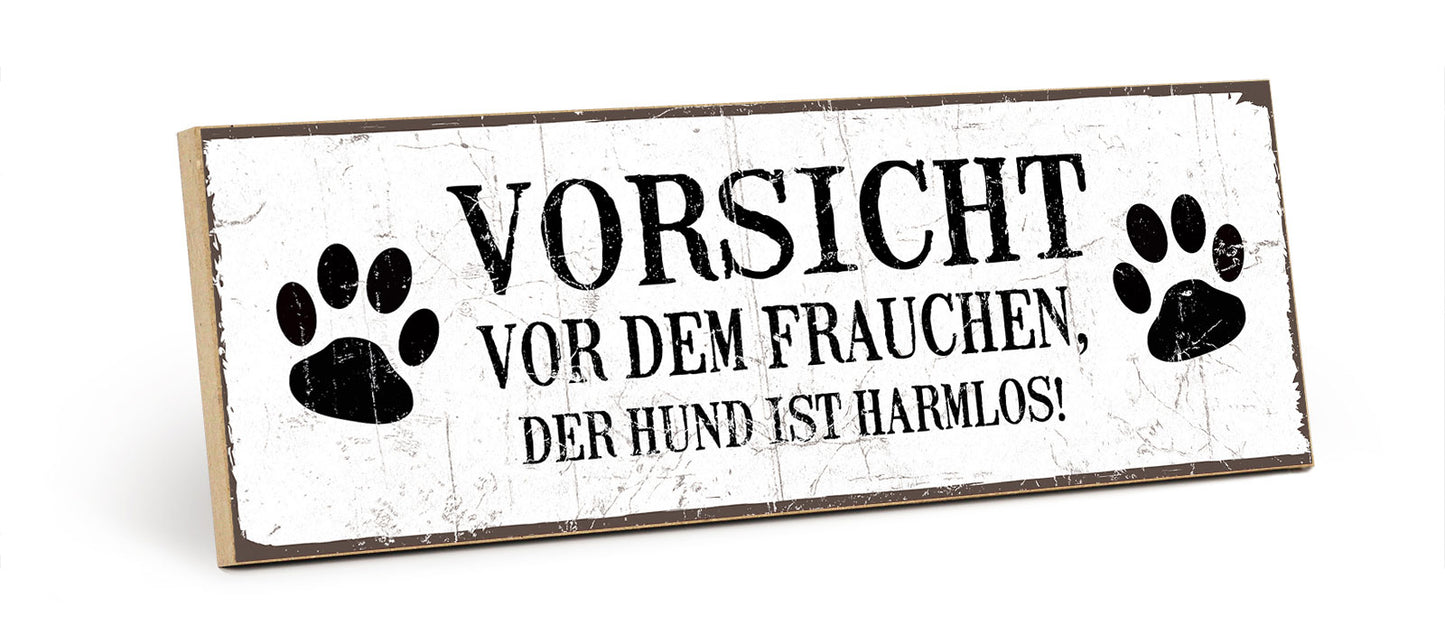 Holzschild mit Spruch - Hund - Vorsicht vor dem Frauchen – HS-KQ-00196