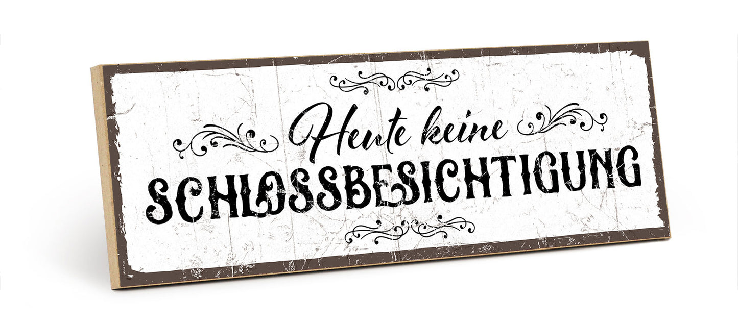 Holzschild mit Spruch - Heute keine Schlossbesichtigung - HS-KQ-00306