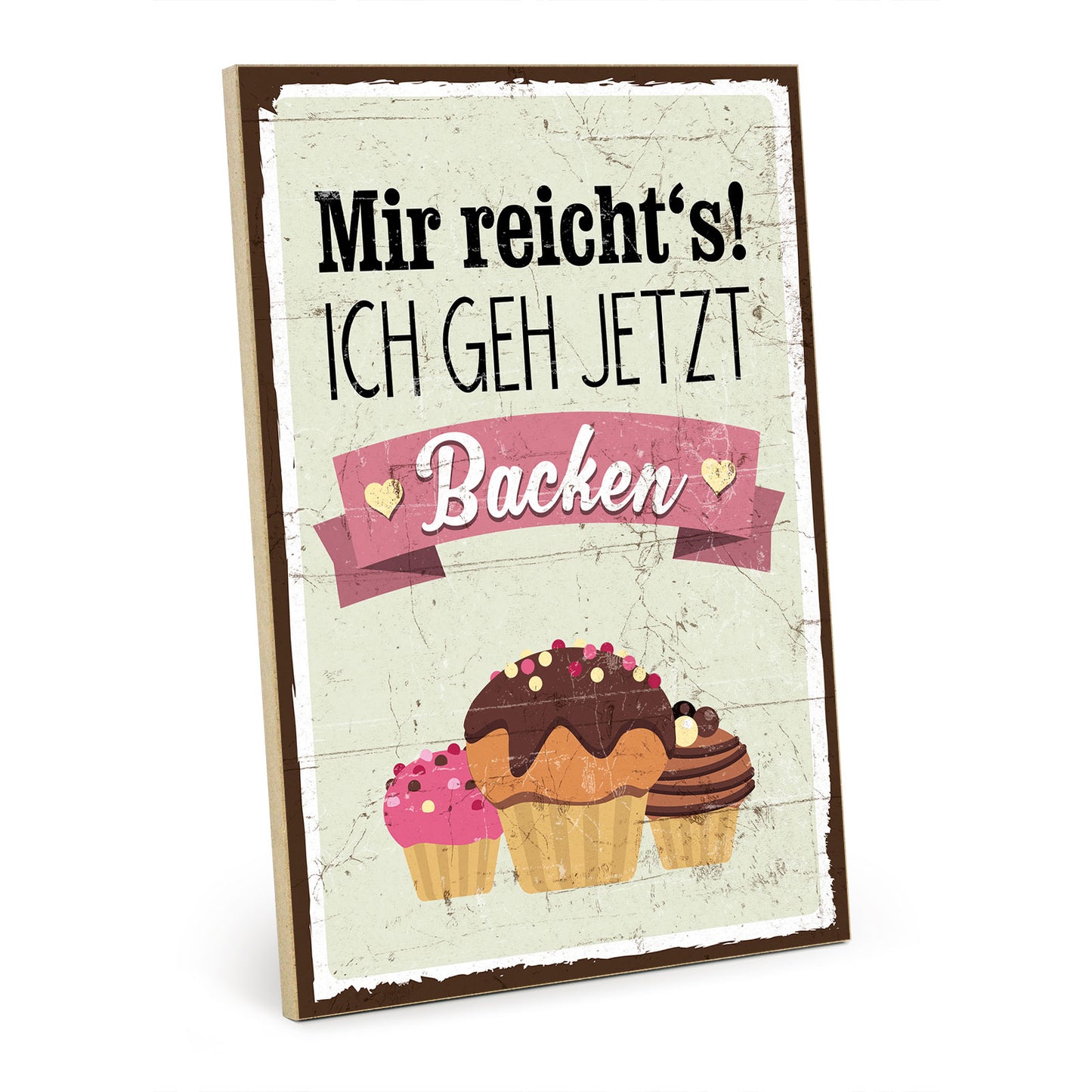 Holzschild mit Spruch - Mir reichts - ich geh jetzt Backen - HS-GH-00347