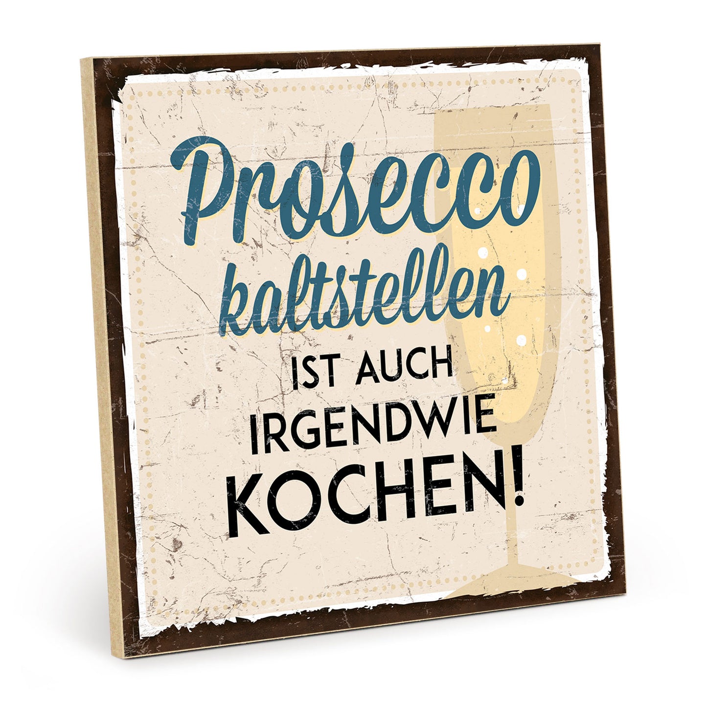 Holzschild mit Spruch - Kochen - Prosecco kalt stellen - HS-QN-00395
