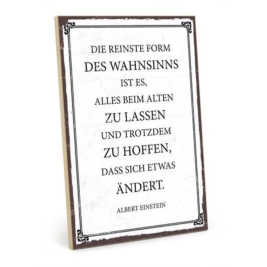 Holzschild mit Spruch - Reinste Form Wahnsinns - Einstein – HS-GH-00456