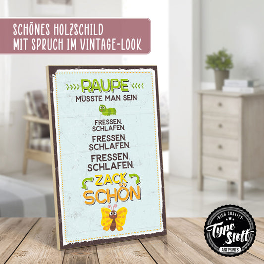 Holzschild mit Spruch - Raupe müsste man sein – HS-GH-00487