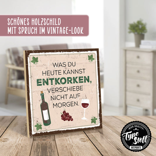 Holzschild mit Spruch - Was du heute kannst entkorken – HS-QN-00504
