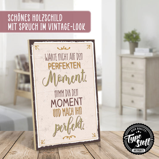 Holzschild mit Spruch - Warte nicht auf den perfekten Moment – HS-GH-00556