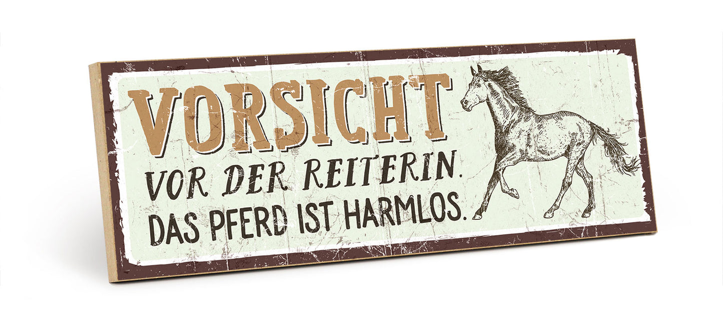 Holzschild mit Spruch - Pferd - Vorsich vor der Reiterin – HS-KQ-00616
