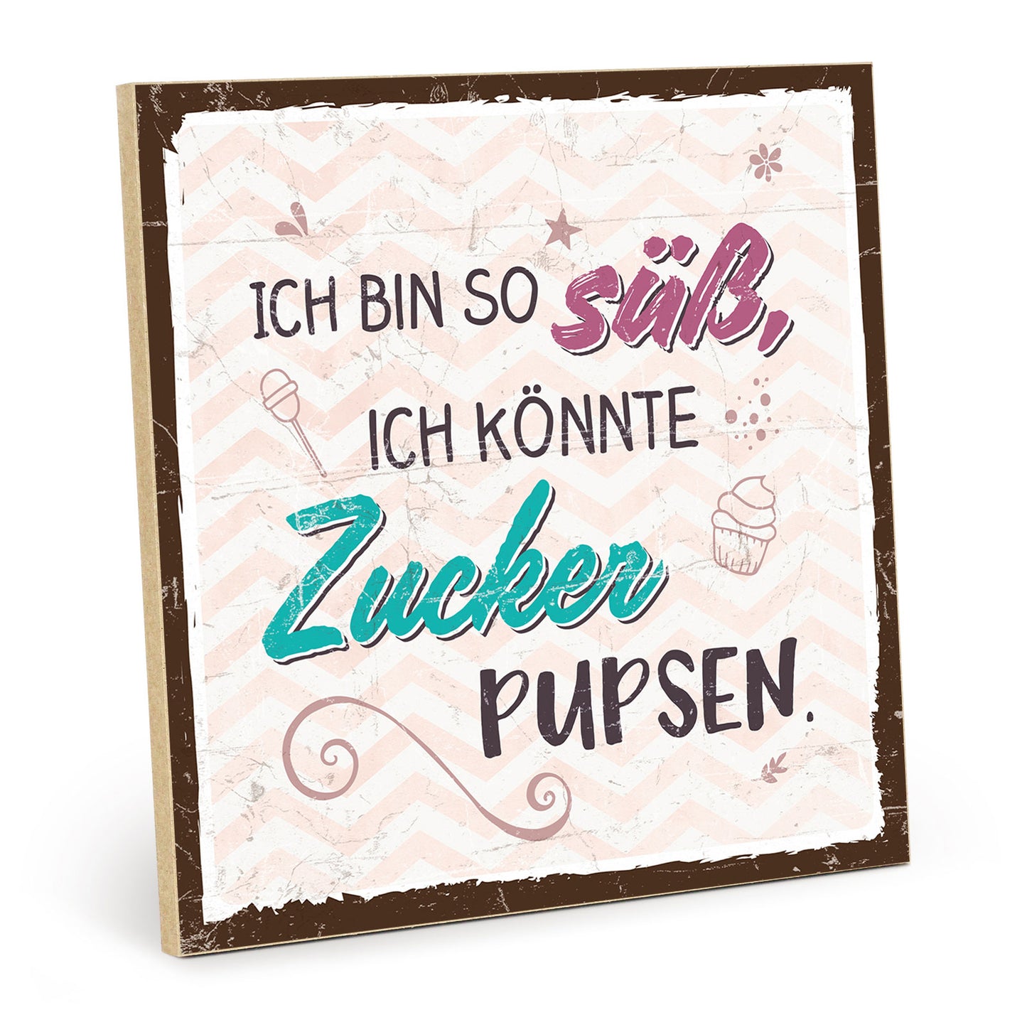 Holzschild mit Spruch - Ich bin so süß - Zucker pupsen – HS-QN-00629