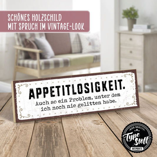 Holzschild mit Spruch - Appetitlosigkeit ist mit unbekannt – HS-KQ-00631