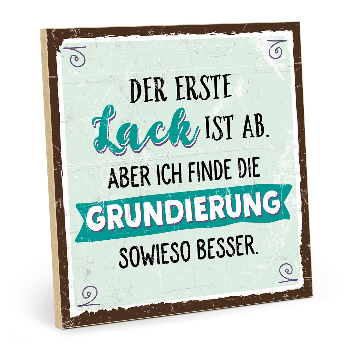 Holzschild mit Spruch - Der erste Lack ist ab – HS-QN-00640