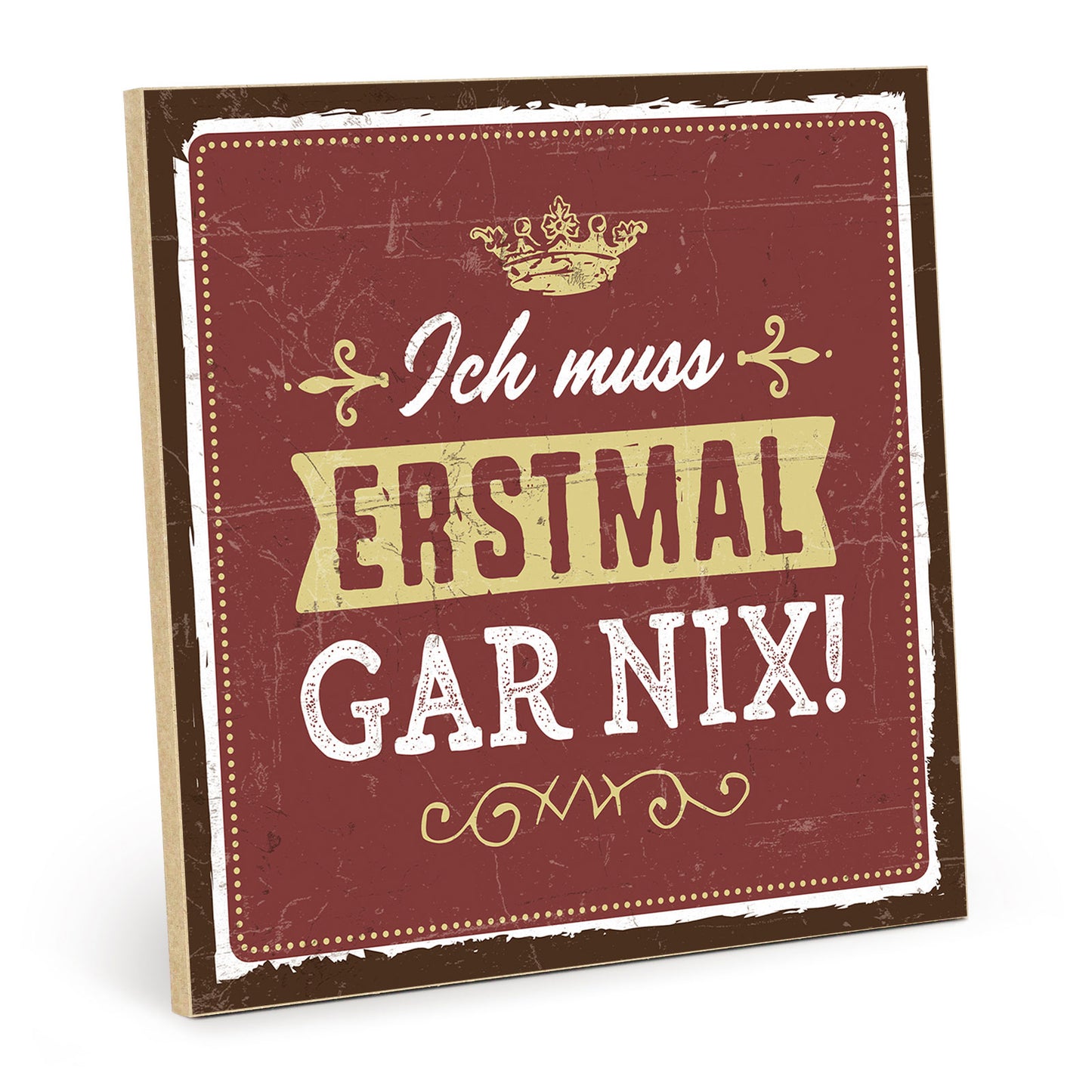 Holzschild mit Spruch - Ich muss erst mal gar nix – HS-QN-00651