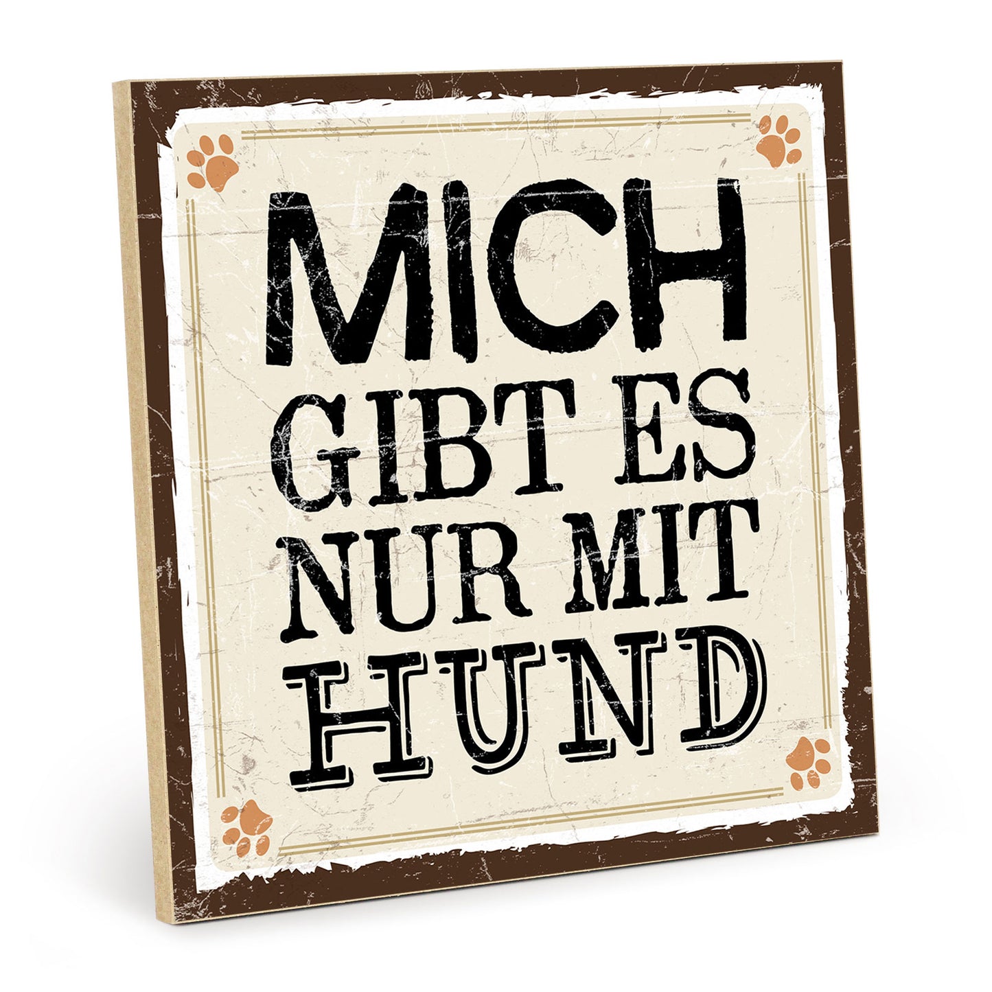 Holzschild mit Spruch - Mich gibt es nur mit Hund – HS-QN00662