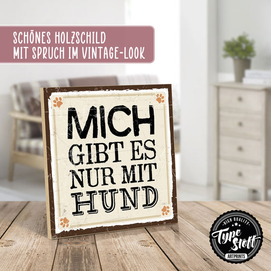 Holzschild mit Spruch - Mich gibt es nur mit Hund – HS-QN00662