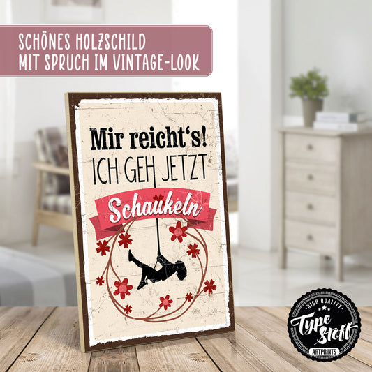 Holzschild mit Spruch - Mir reichts - Ich geh Schaukeln – HS-GH-00692